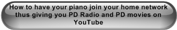 ONLY IF YOU HAVE REALLY SOLID WIFI--- How to have your piano be part of your home network. Thus giving you PD Radio and YouTube Videos